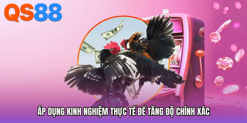 Áp dụng kinh nghiệm thực tế để tăng độ chính xác