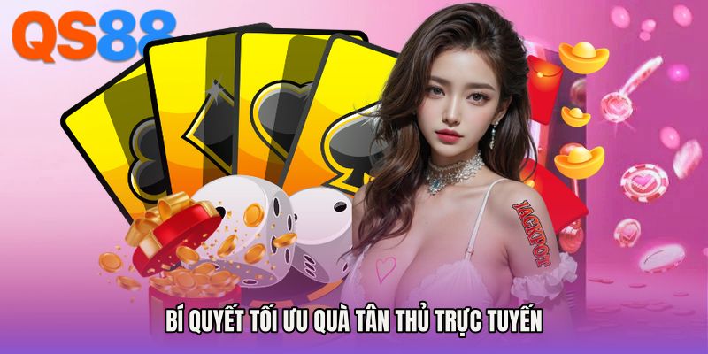 Bí quyết tối ưu quà tân thủ trực tuyến
