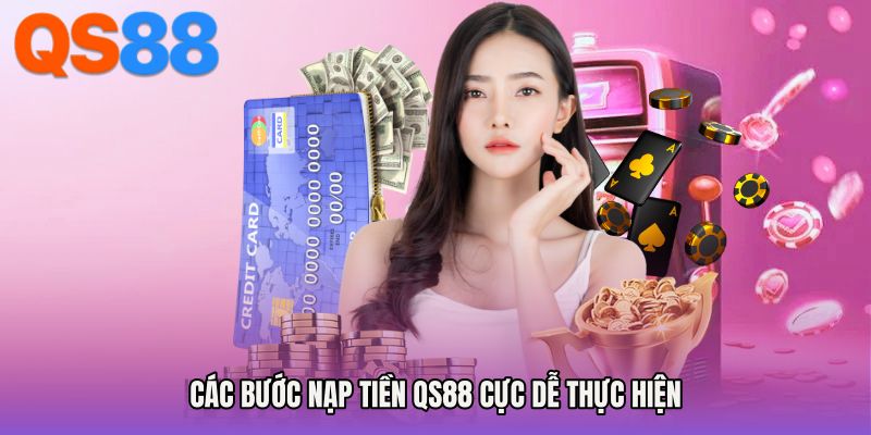 Các bước Nạp tiền QS88 cực dễ thực hiện