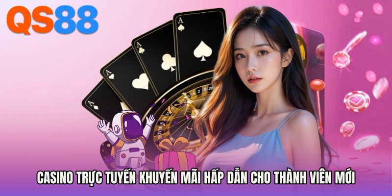Casino trực tuyến khuyến mãi hấp dẫn cho thành viên mới