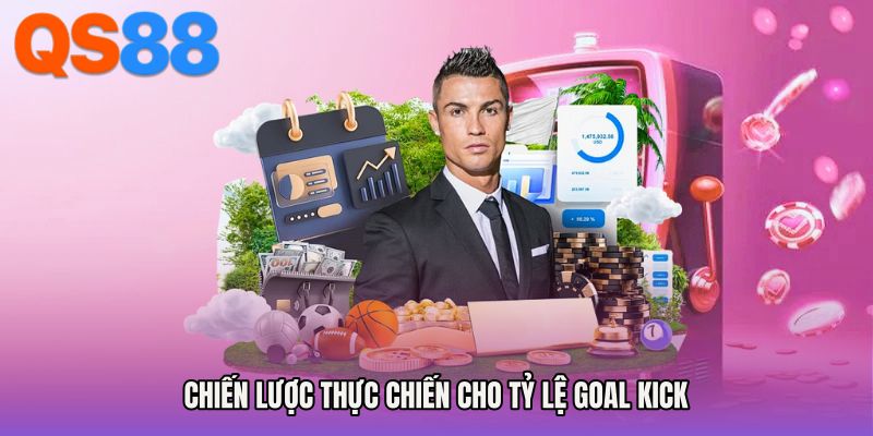 Chiến lược thực chiến cho tỷ lệ goal kick