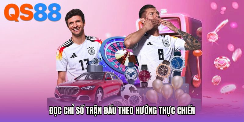 Đọc chỉ số trận đấu theo hướng thực chiến