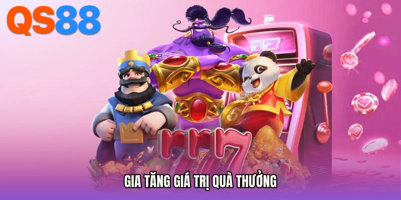 Gia tăng giá trị quà thưởng