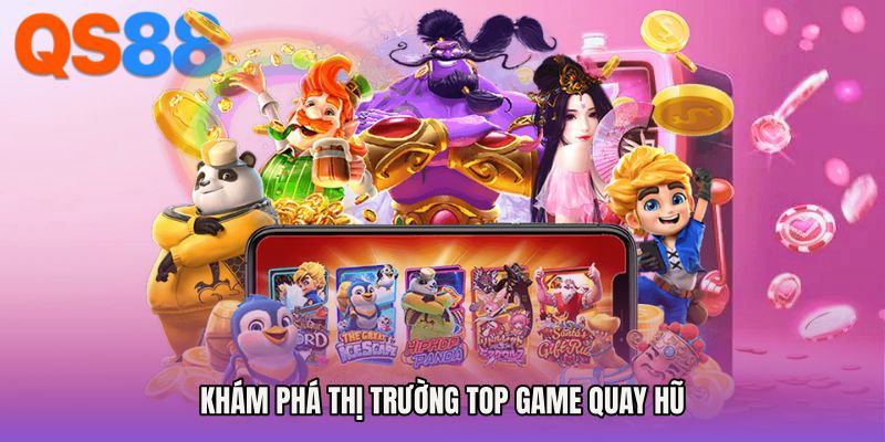 Khám phá thị trường Top game quay hũ