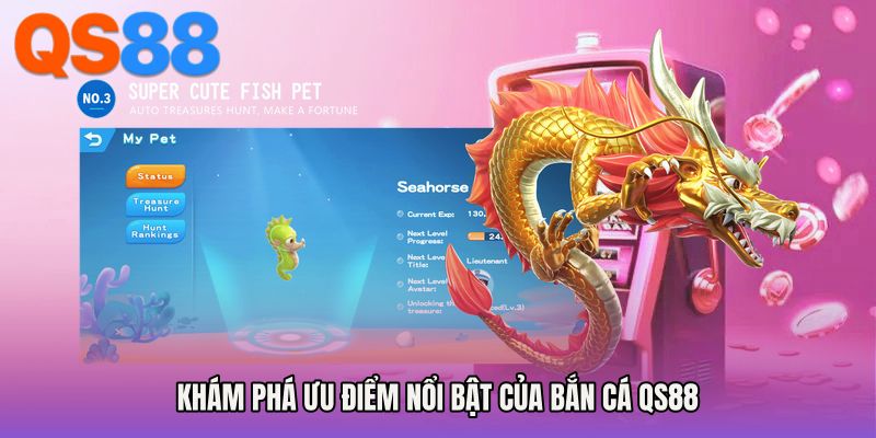 Khám phá ưu điểm nổi bật của Bắn cá QS88