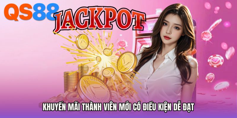 Khuyến mãi thành viên mới có điều kiện dễ đạt