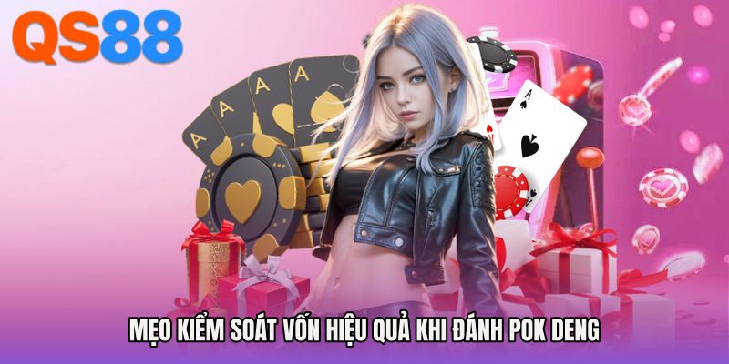 Mẹo kiểm soát vốn hiệu quả khi đánh Pok Deng