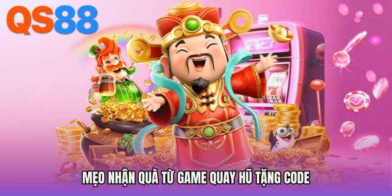 Mẹo nhận quà từ Game quay hũ tặng code