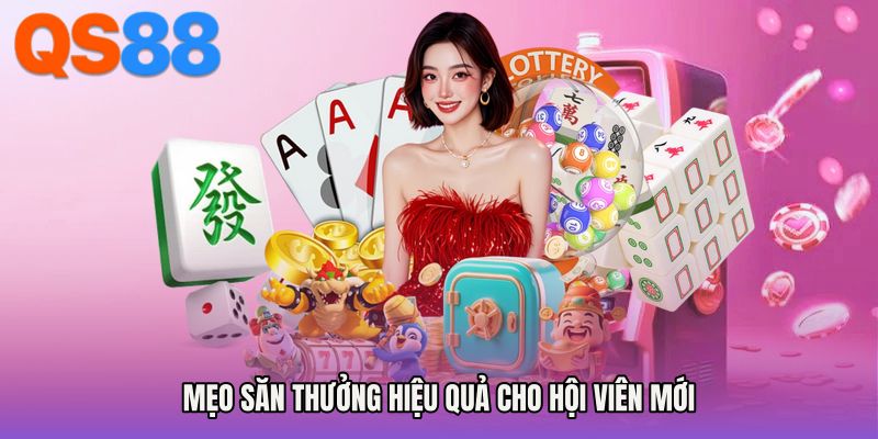 Mẹo săn thưởng hiệu quả cho hội viên mới