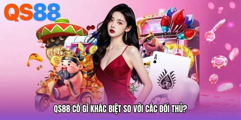 QS88 có gì khác biệt so với các đối thủ?
