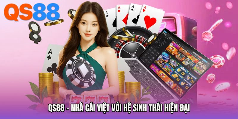 QS88 – Nhà cái Việt với hệ sinh thái hiện đại
