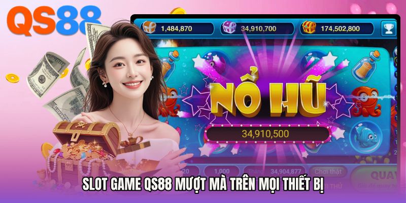 Slot game QS88 mượt mà trên mọi thiết bị