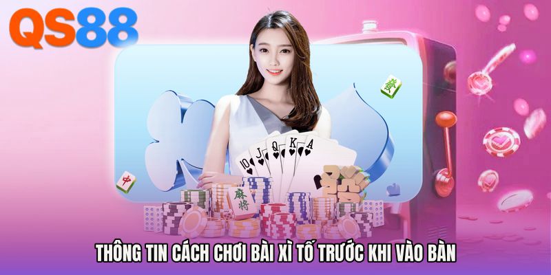 Thông tin cách chơi bài xì tố trước khi vào bàn