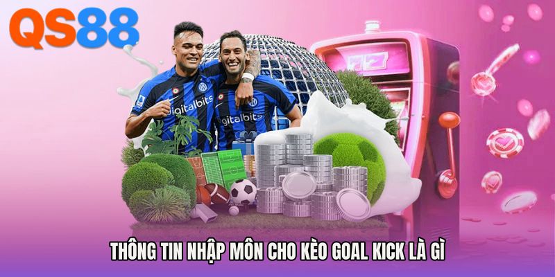 Thông tin nhập môn cho Kèo goal kick là gì
