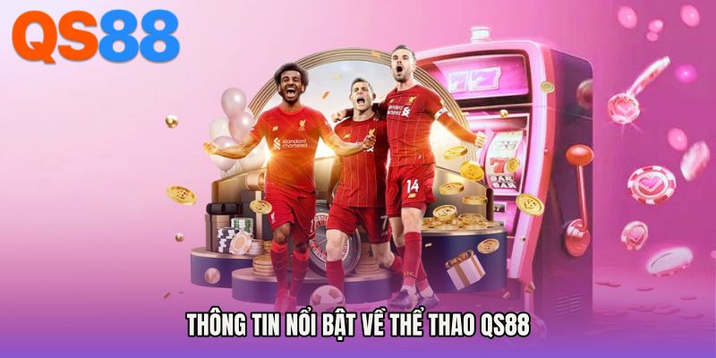 Thông tin nổi bật về Thể thao QS88