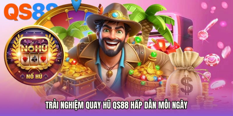 Trải nghiệm quay hũ QS88 hấp dẫn mỗi ngày